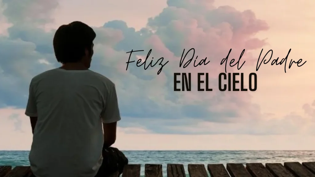 Feliz Día del Padre en el cielo: Frases emotivas para un padre fallecido